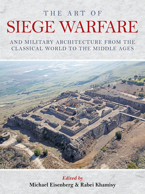 cover image of The Art of Siege Warfare and Military Architecture from the Classical World to the Middle Ages